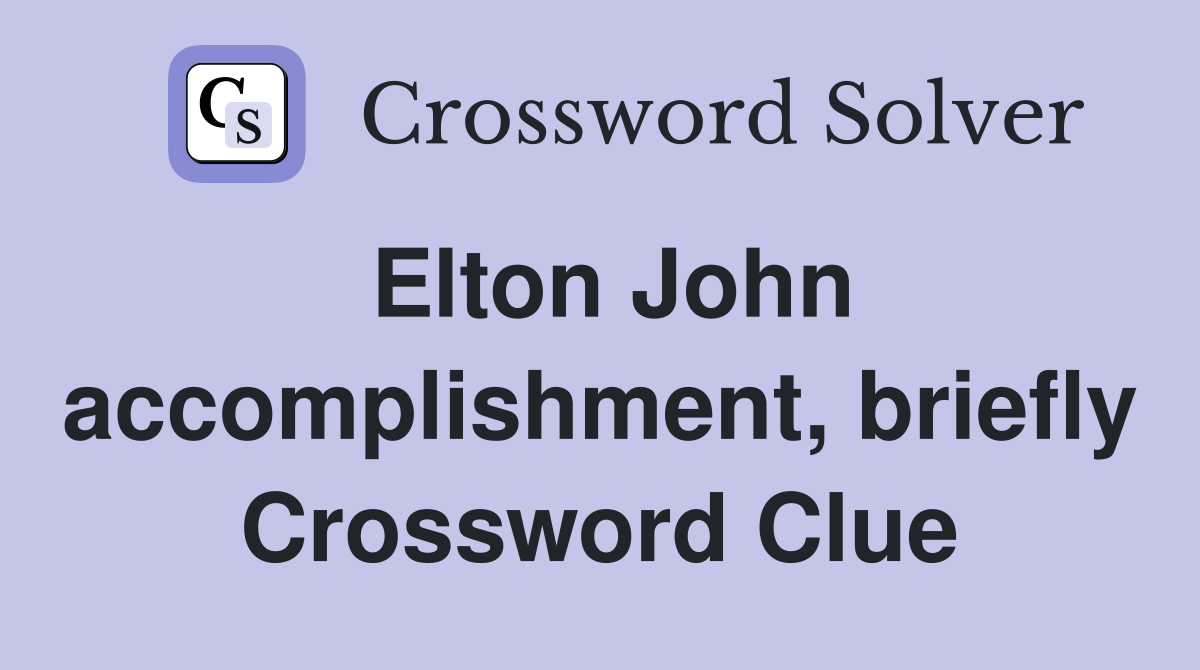 Elton John briefly Crossword Clue Answers Crossword